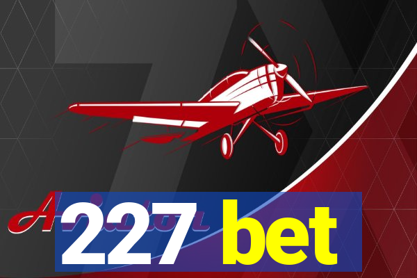 227 bet